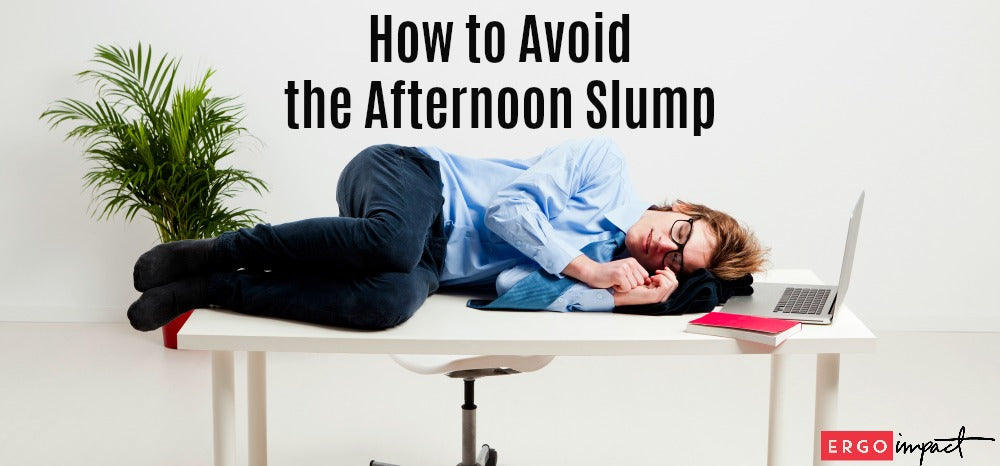 How to Avoid the Afternoon Slump - Ergo Impact